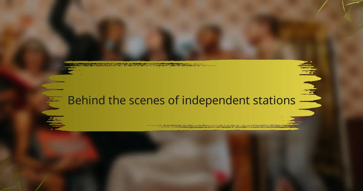 Behind the scenes of independent stations