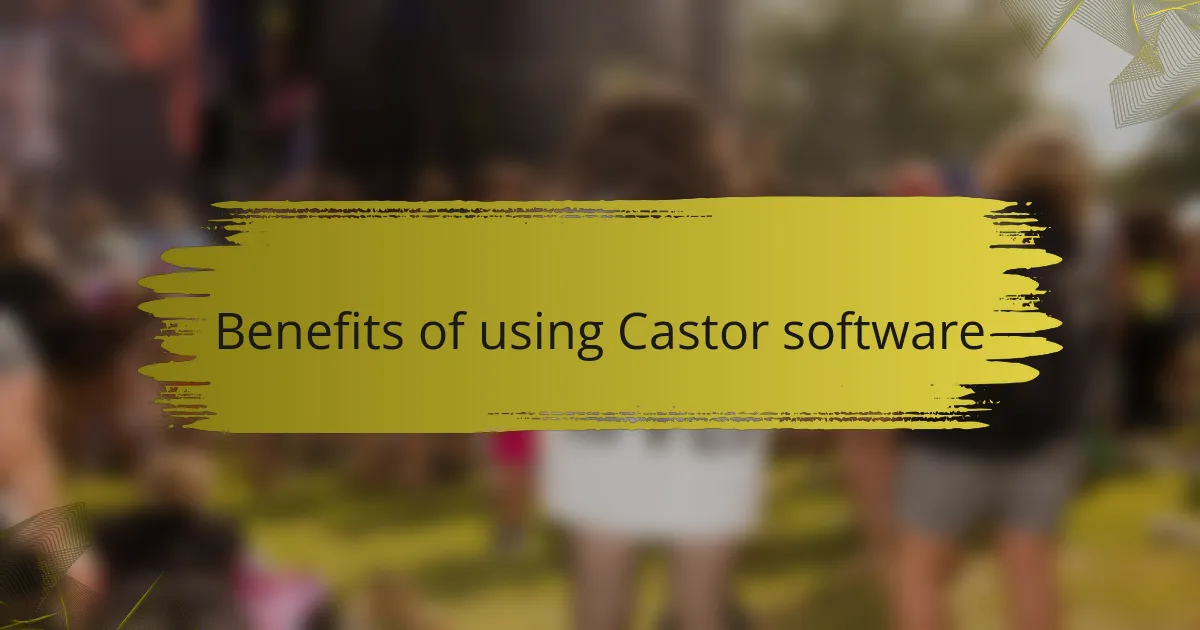 Benefits of using Castor software