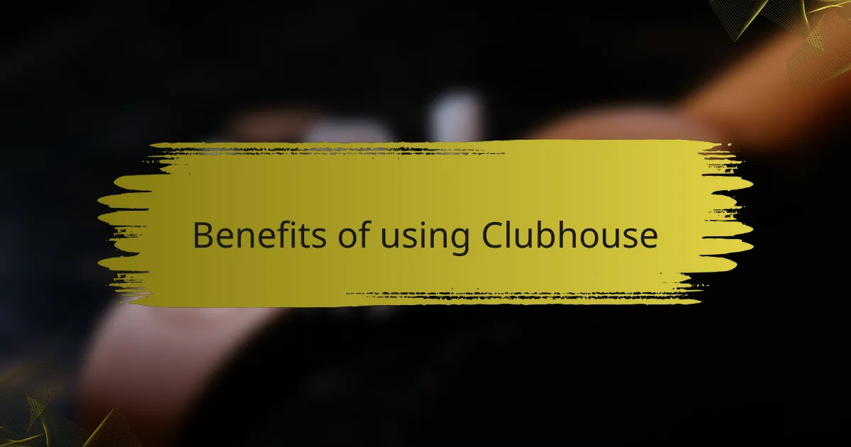 Benefits of using Clubhouse