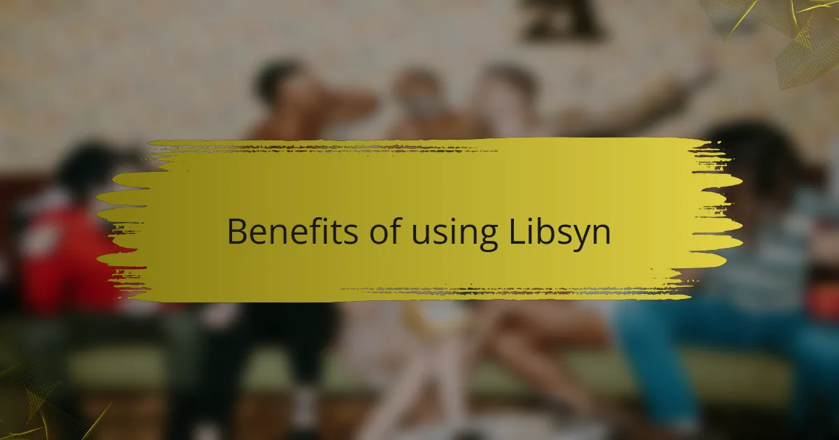Benefits of using Libsyn