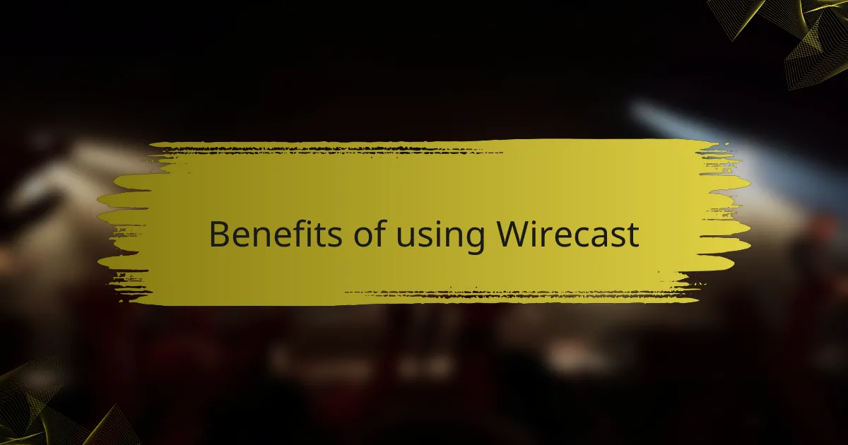 Benefits of using Wirecast