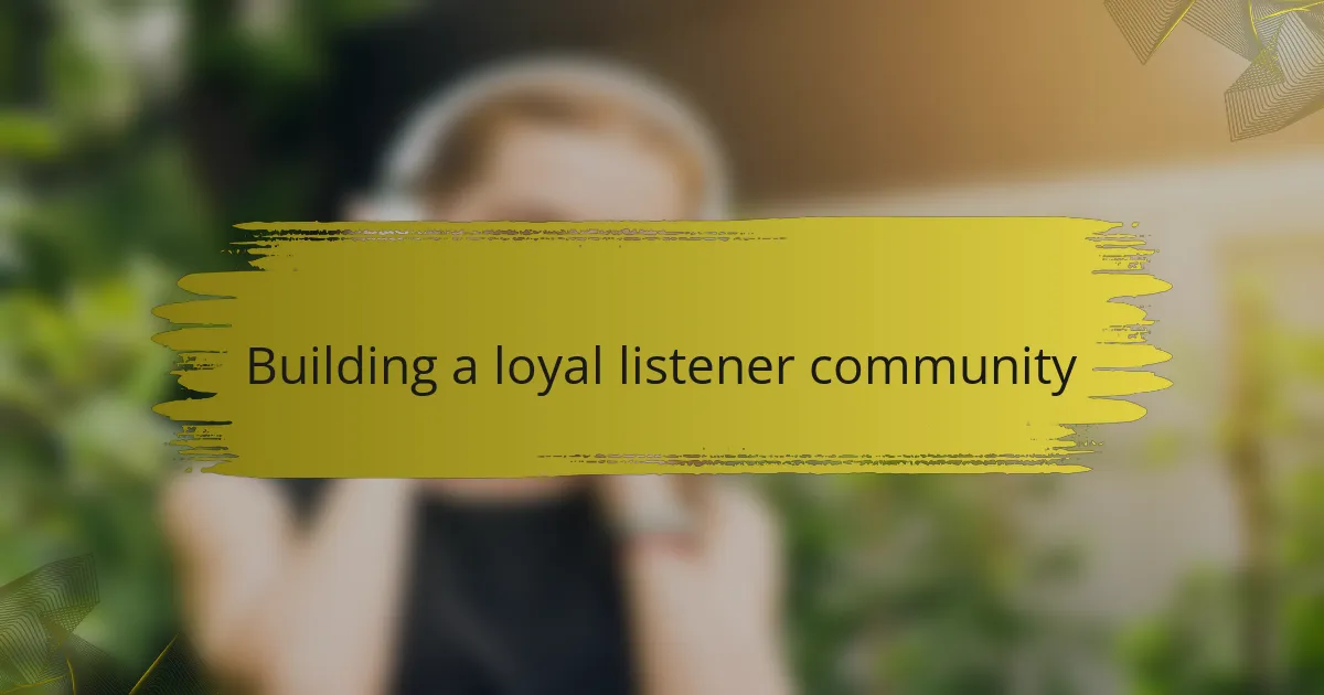 Building a loyal listener community