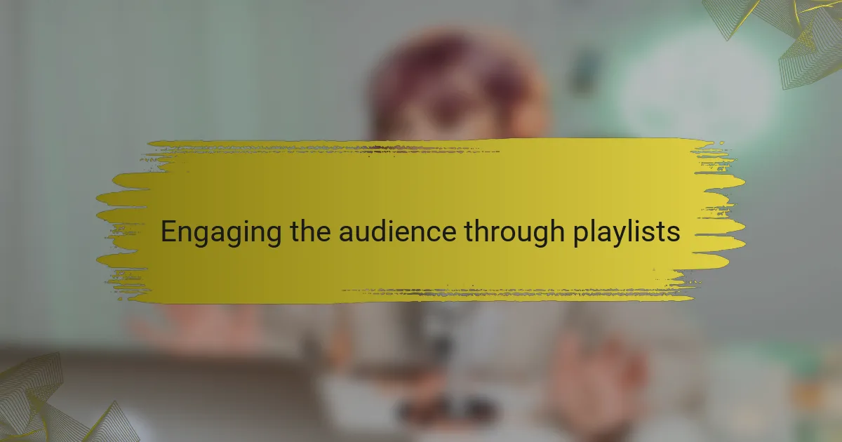 Engaging the audience through playlists