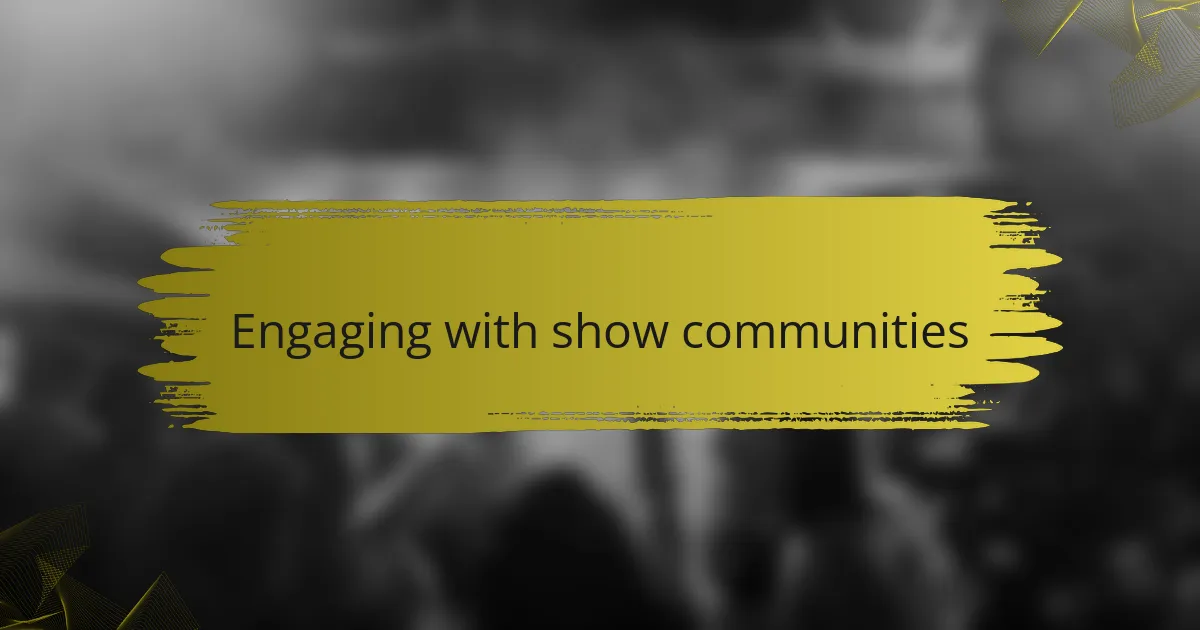 Engaging with show communities