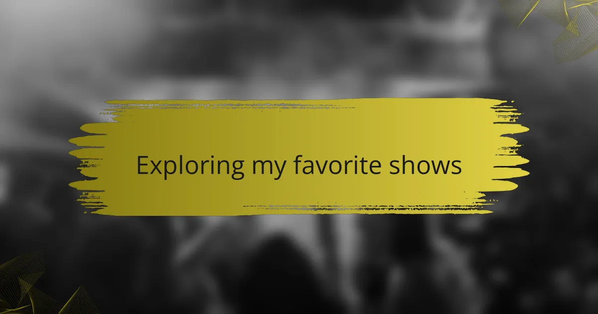 Exploring my favorite shows
