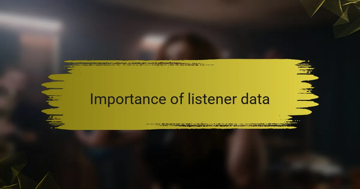 Importance of listener data