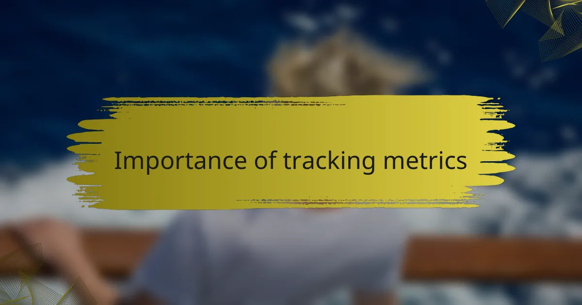 Importance of tracking metrics