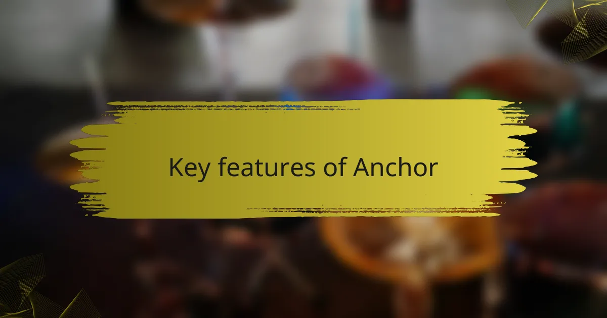 Key features of Anchor