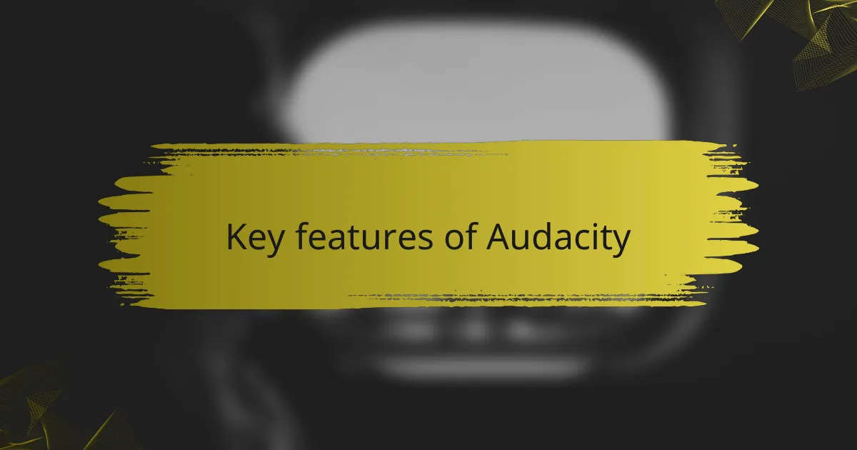 Key features of Audacity