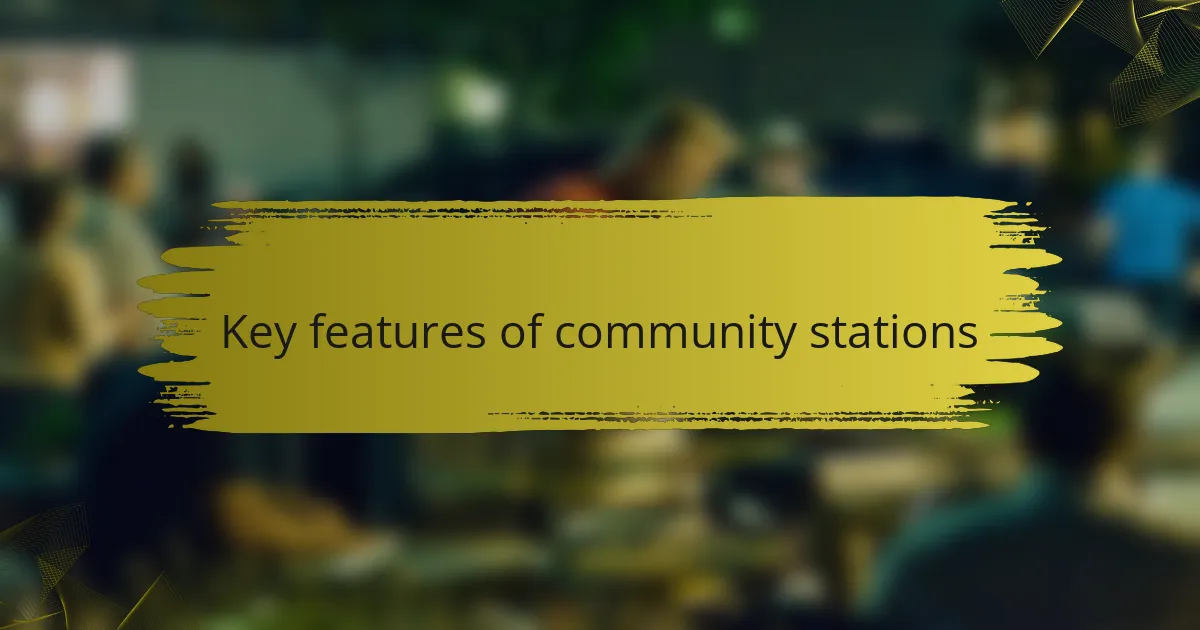 Key features of community stations