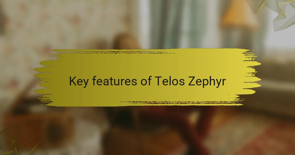 Key features of Telos Zephyr