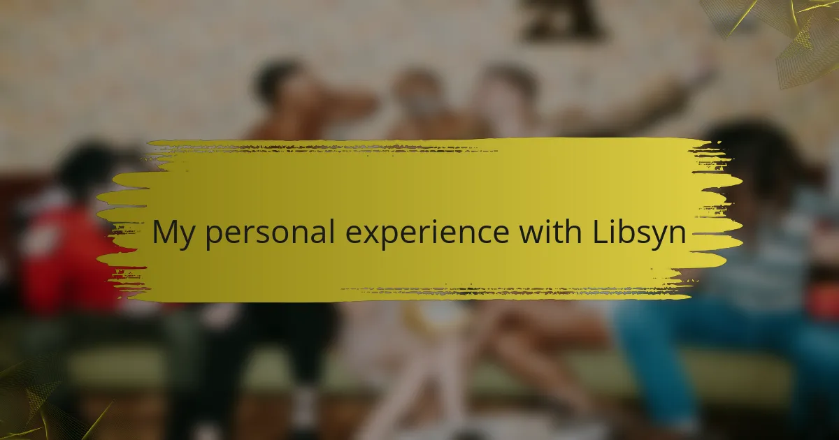 My personal experience with Libsyn