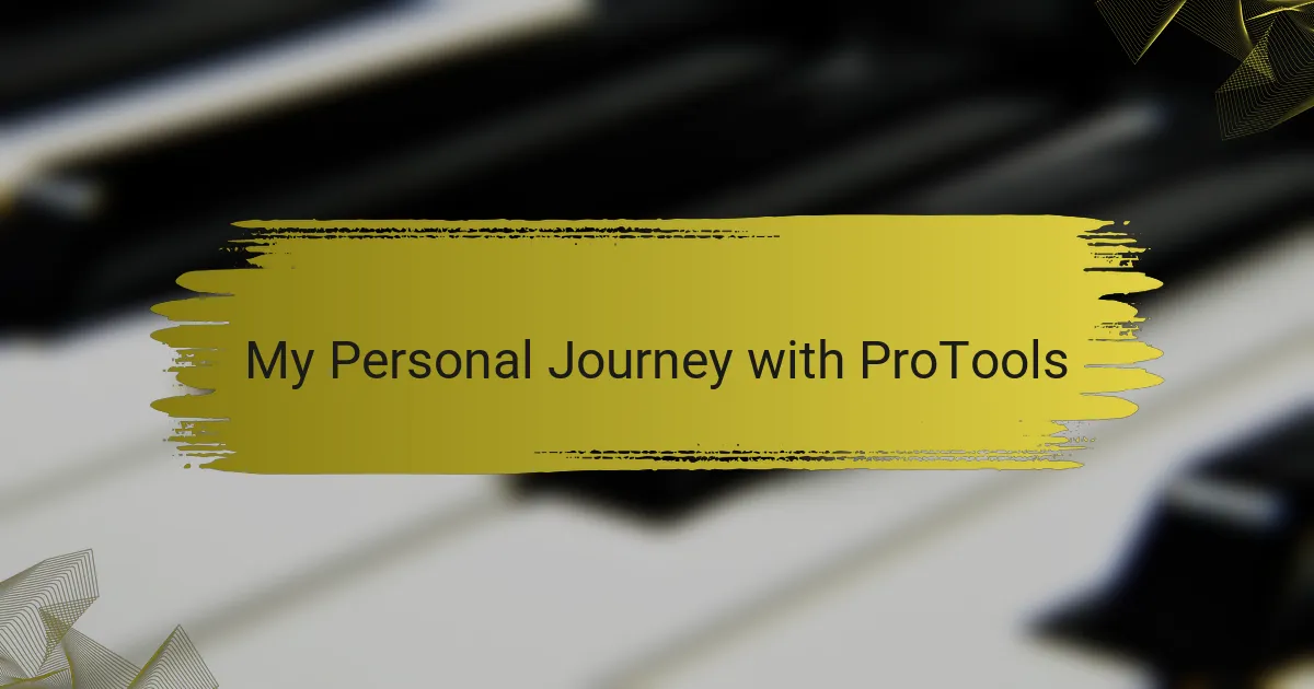 My Personal Journey with ProTools