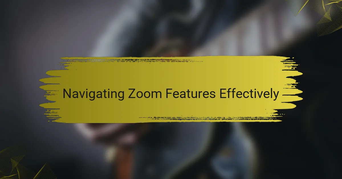 Navigating Zoom Features Effectively