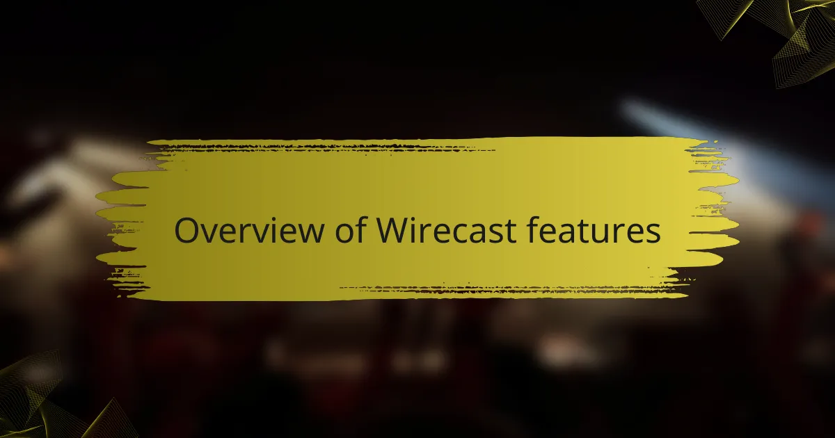Overview of Wirecast features