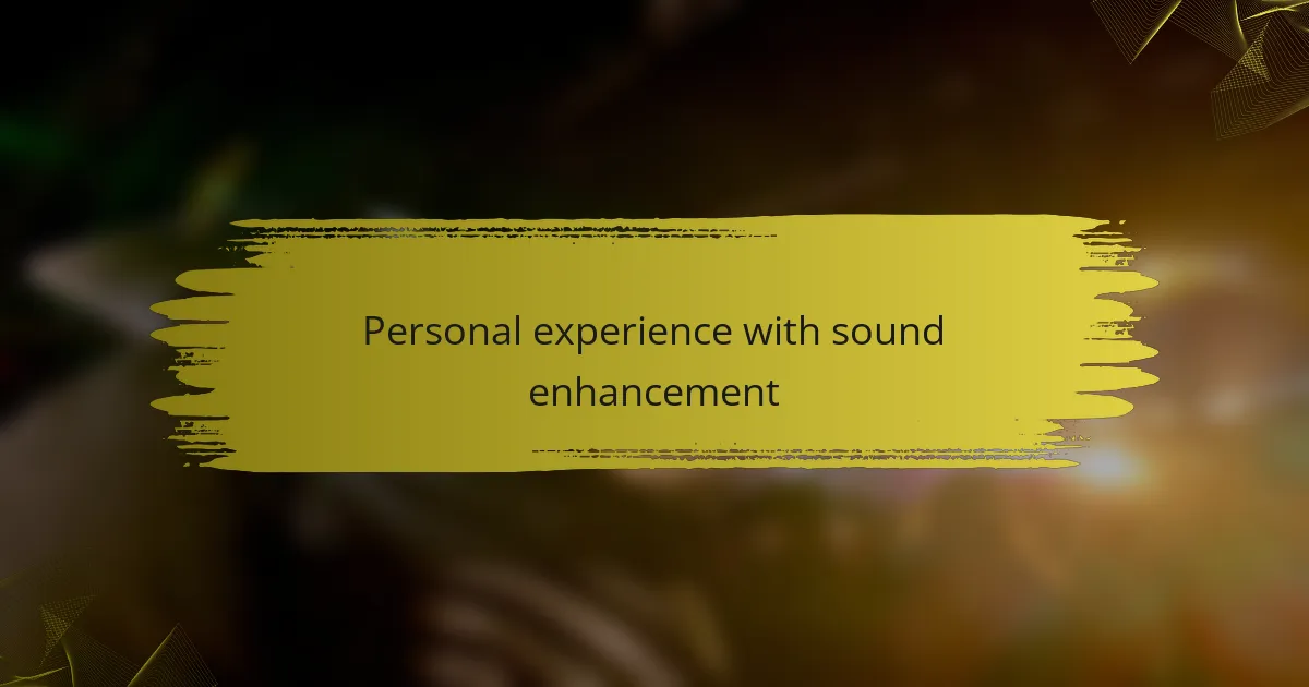 Personal experience with sound enhancement