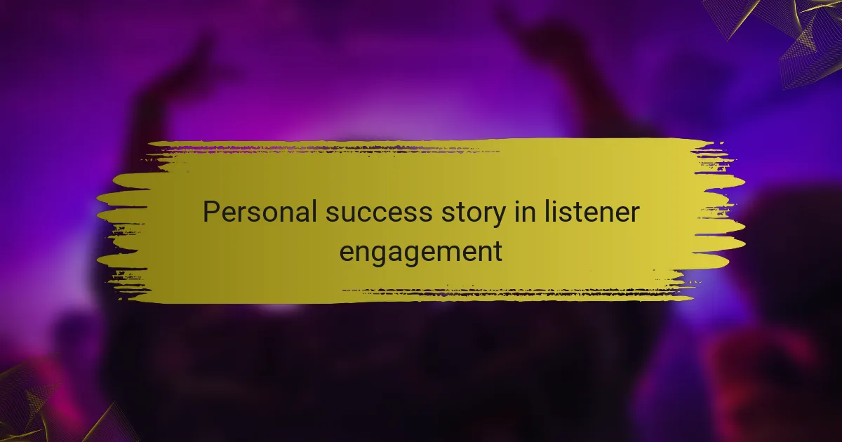 Personal success story in listener engagement