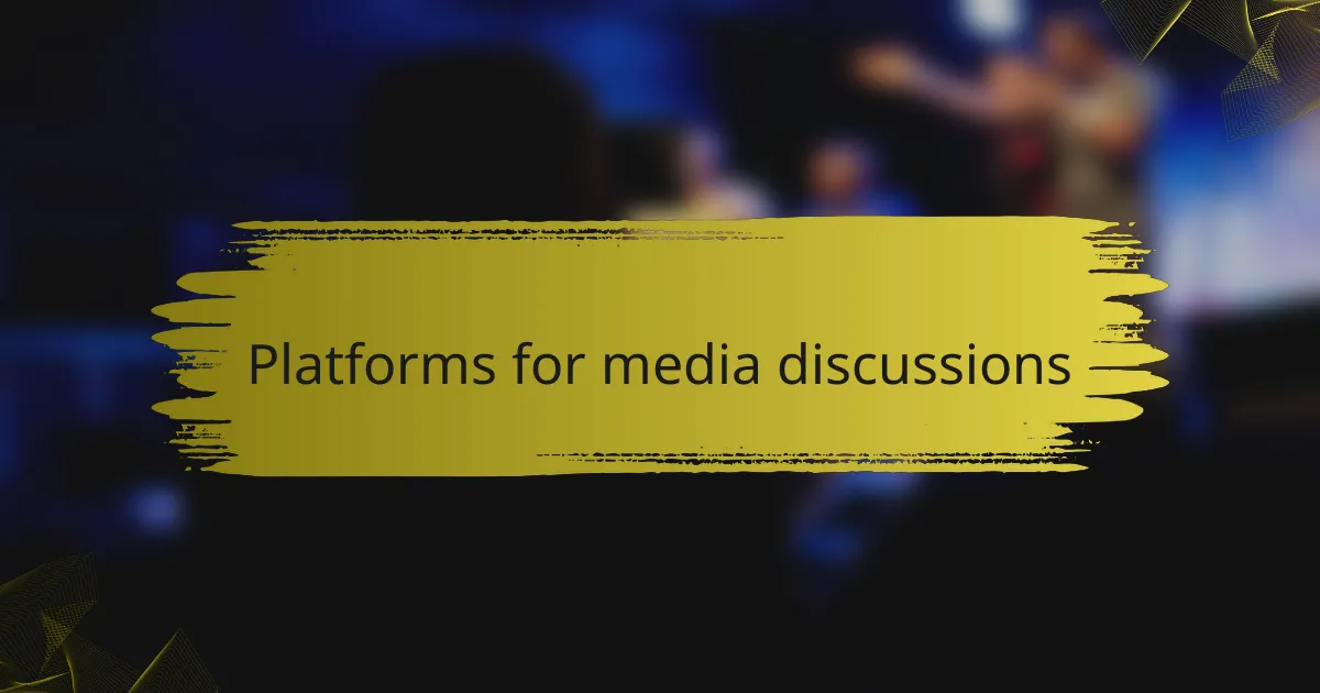 Platforms for media discussions