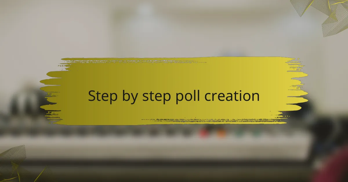 Step by step poll creation