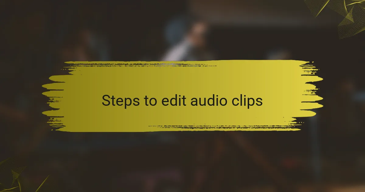 Steps to edit audio clips
