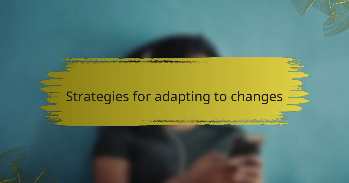 Strategies for adapting to changes