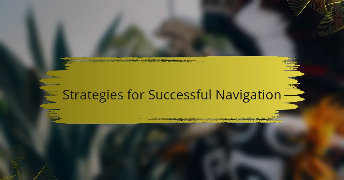 Strategies for Successful Navigation