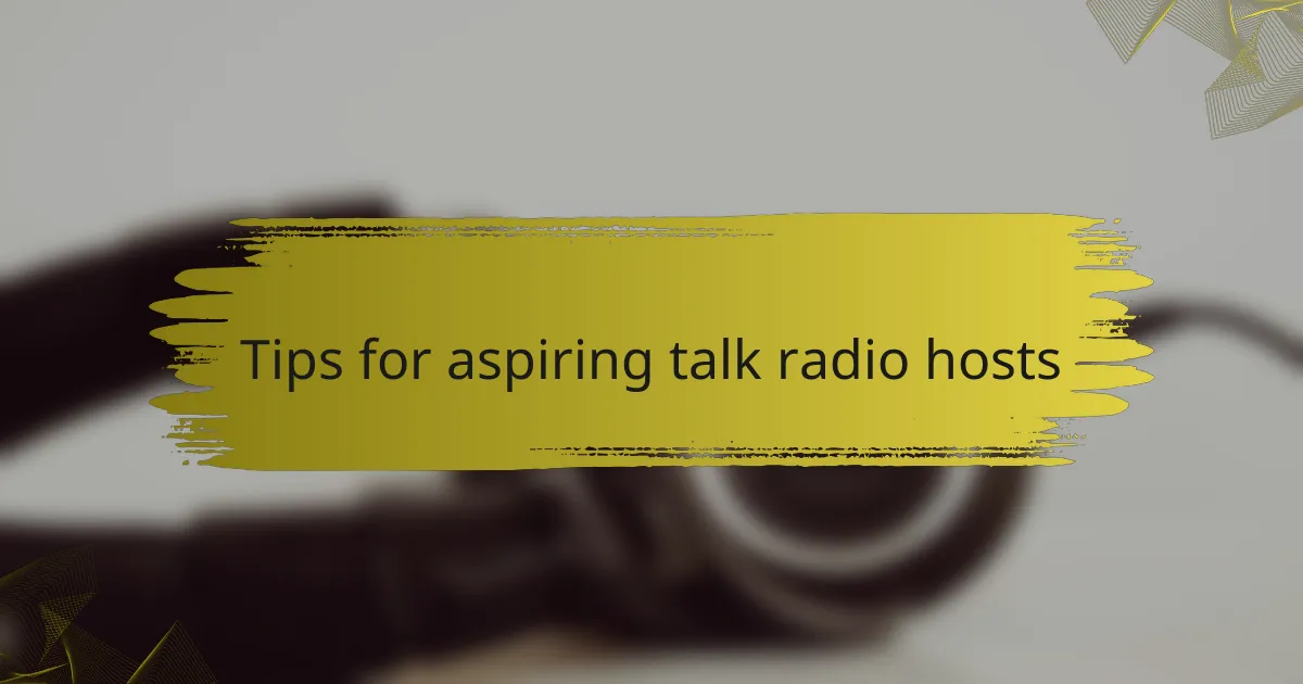 Tips for aspiring talk radio hosts