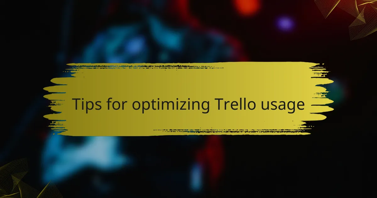 Tips for optimizing Trello usage