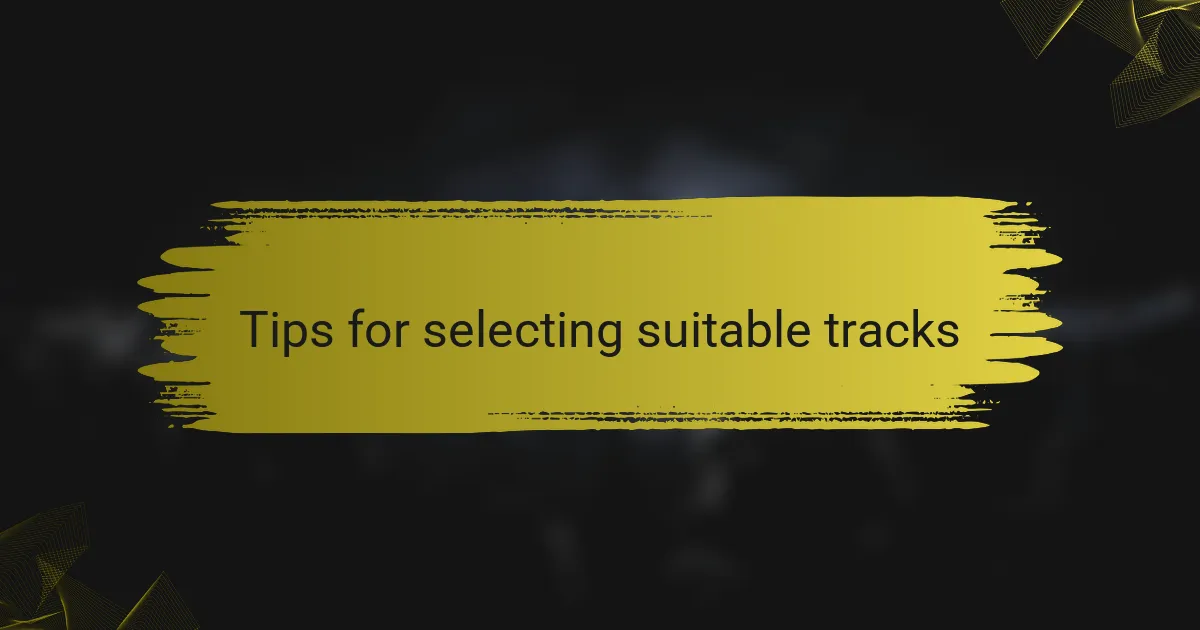 Tips for selecting suitable tracks