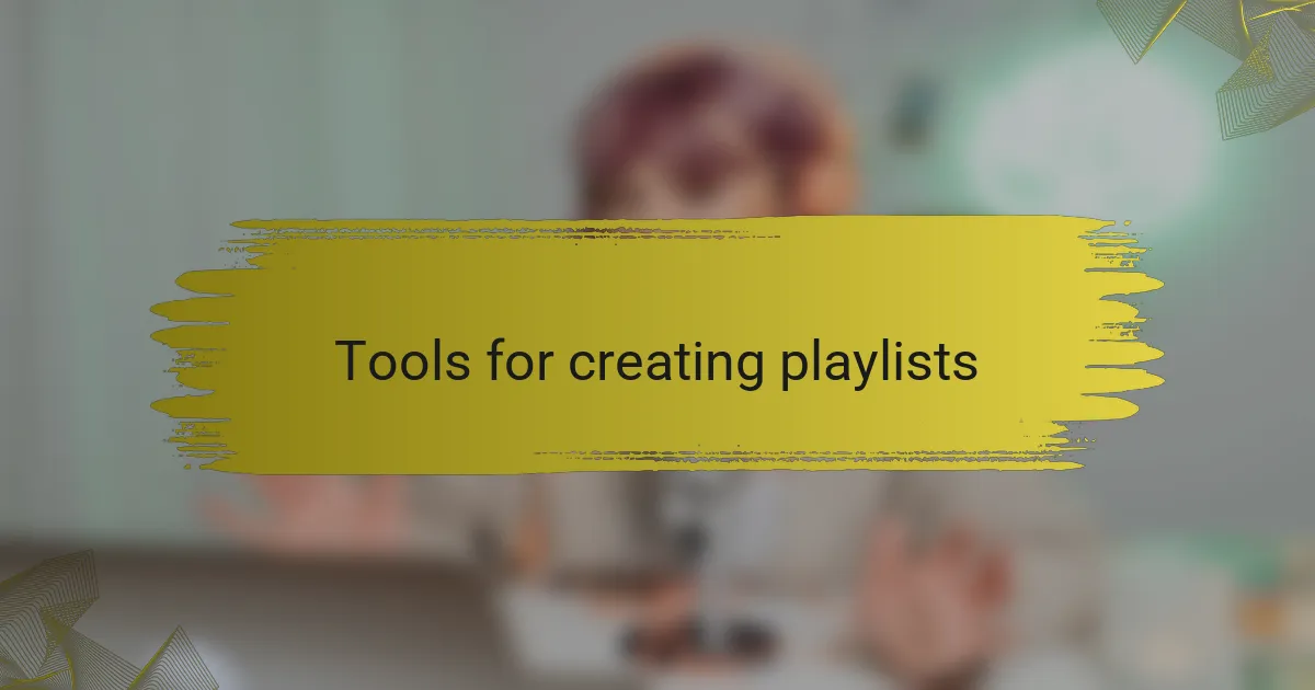 Tools for creating playlists