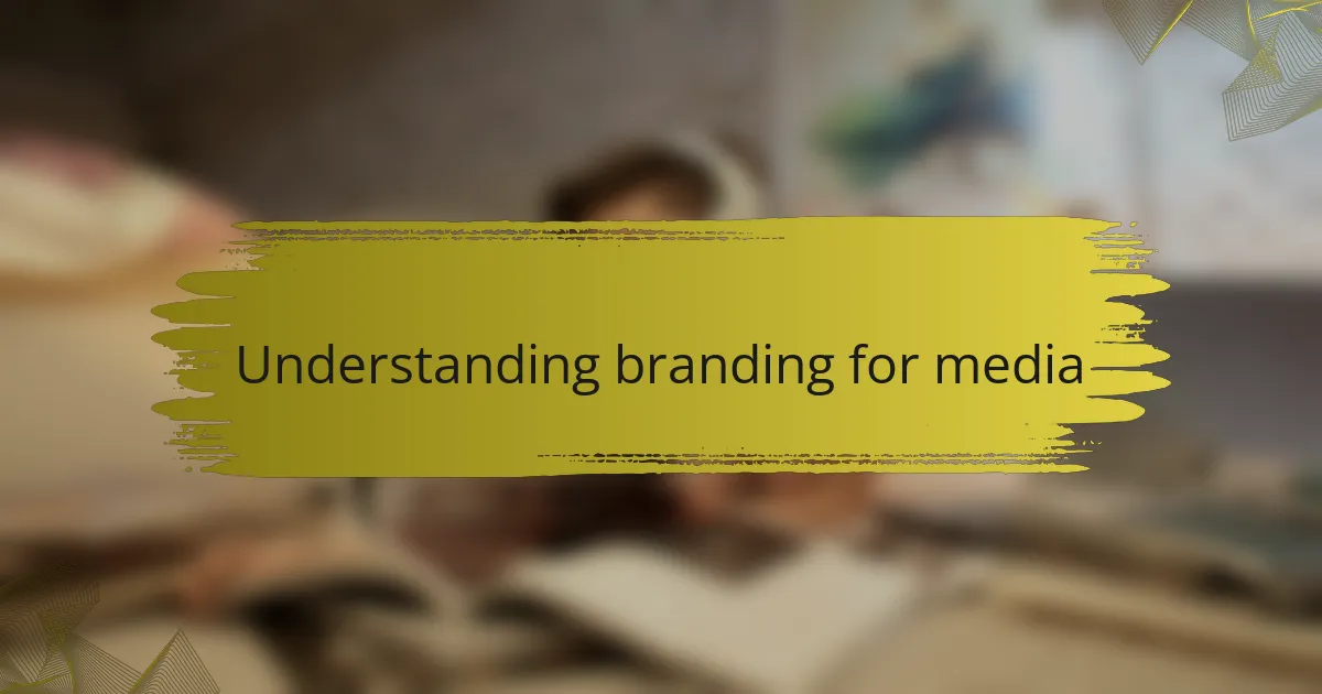 Understanding branding for media