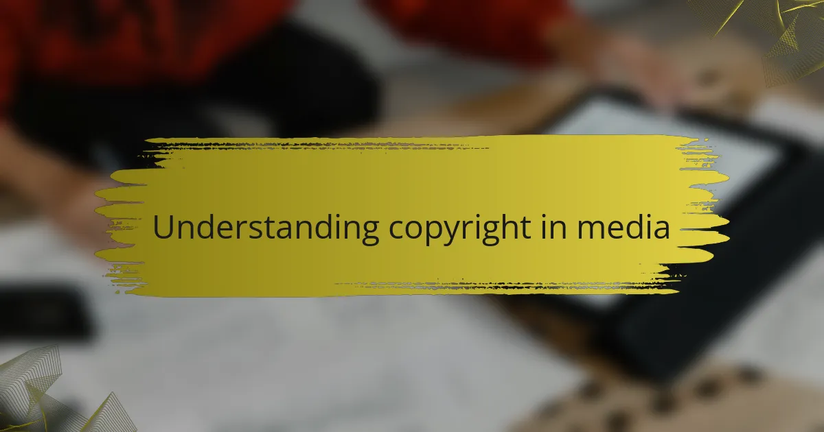 Understanding copyright in media