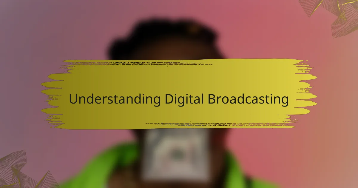 Understanding Digital Broadcasting