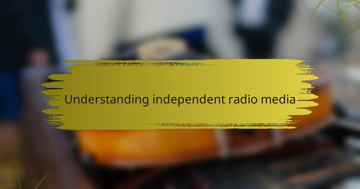 Understanding Independent Radio Media