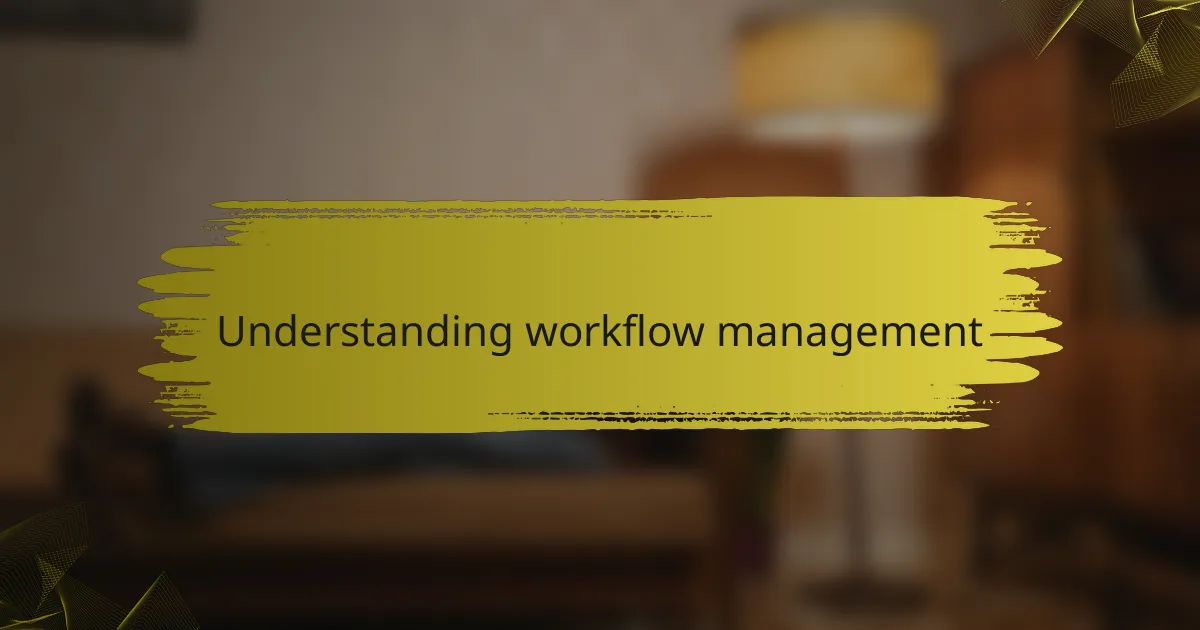 Understanding workflow management